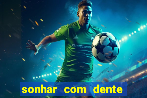 sonhar com dente caindo no jogo do bicho